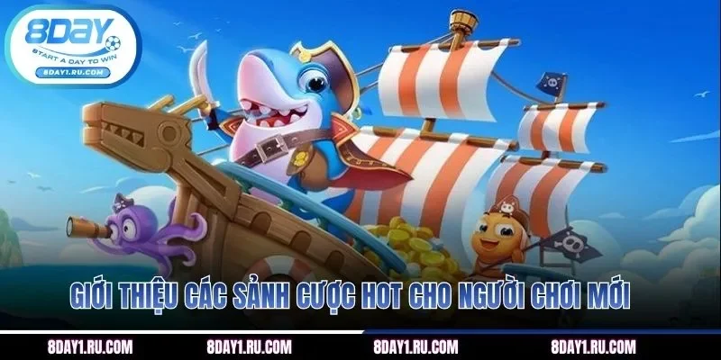 Giới thiệu các sảnh cược hot cho người chơi mới