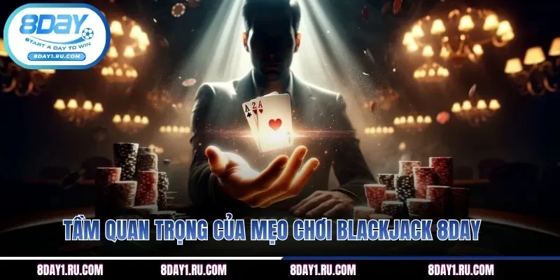 Sự quan trọng của mẹo chơi blackjack 8DAY