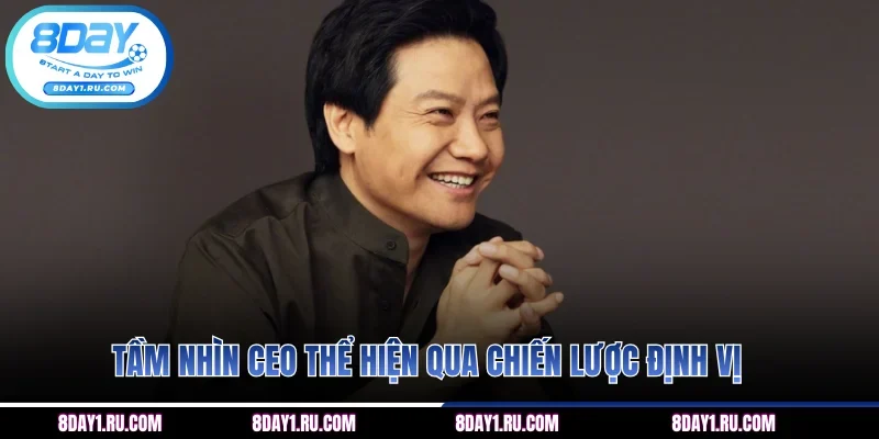 Tầm nhìn CEO thể hiện qua chiến lược định vị